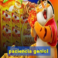 paciencia geniol